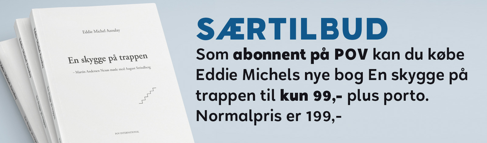 SÆRTILBUD. Som abonnent på POV kan du købe Eddie Michels nye bog En skygge på trappen til kun 99,- plus porto. Normalpris er 199,-