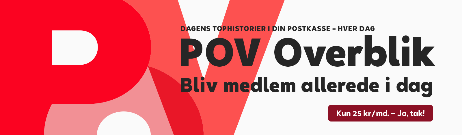 Dagens tophistorier i din postkasse – hver dag. POV Overblik. Bliv medlem allerede i dag